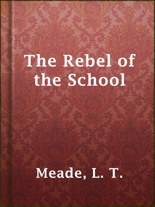 Title details for The Rebel of the School by L. T. Meade - Available